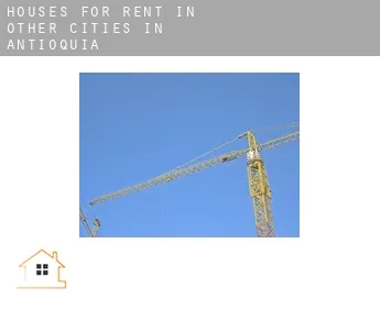 Houses for rent in  Other cities in Antioquia