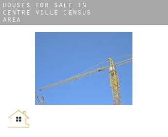 Houses for sale in  Centre-Ville (census area)