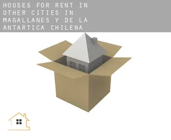 Houses for rent in  Other cities in Magallanes y de la Antartica Chilena