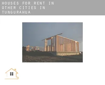 Houses for rent in Other cities in Tungurahua