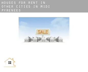 Houses for rent in  Other cities in Midi-Pyrenees