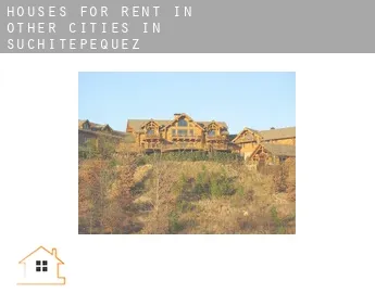 Houses for rent in  Other cities in Suchitepequez