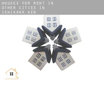Houses for rent in  Other cities in Ishikawa-ken