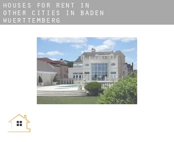 Houses for rent in  Other cities in Baden-Wuerttemberg