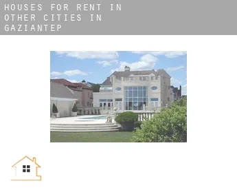 Houses for rent in  Other cities in Gaziantep