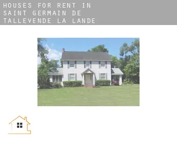 Houses for rent in  Saint-Germain-de-Tallevende-la-Lande-Vaumont