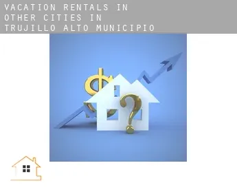 Vacation rentals in  Other cities in Trujillo Alto Municipio
