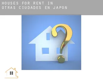 Houses for rent in  Other cities in Japan