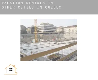 Vacation rentals in  Other cities in Quebec